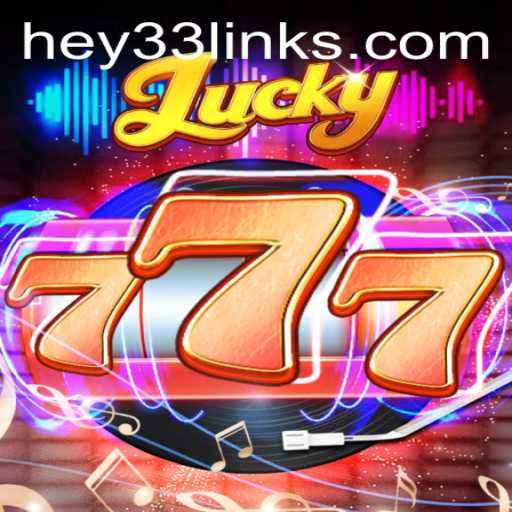 Explore the Exciting World of Lucky777 with Keyword HEY33